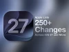 Apple công bố danh sách khổng lồ hơn 250 thay đổi trên iOS 27, macOS Golden Gate và các hệ điều hành khác