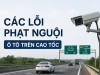 Các lỗi phạt nguội ô tô trên cao tốc tài xế cần đặc biệt lưu ý