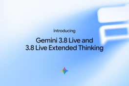 Gemini 3.8 Live và 3.8 Live Extended Thinking nâng cấp khả năng trò chuyện thời gian thực, hỗ trợ 97 ngôn ngữ
