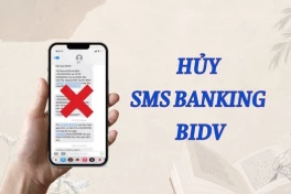 Cách hủy đăng ký SMS Banking của BIDV đơn giản nhất