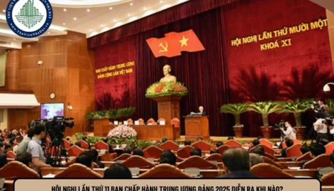 Hội nghị Trung ương lần thứ 11 Ban Chấp hành Trung ương Đảng 2025 diễn ra khi nào?