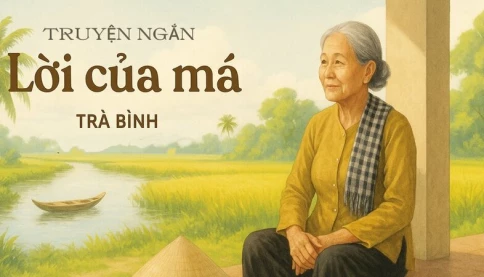 Truyện ngắn: Lời của má - Nhà văn Trà Bình