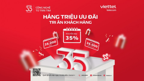 Kỉ niệm 35 năm thành lập, Viettel triển khai hàng loạt chương trình ưu đãi và khuyến mãi