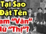 Vì sao người Việt xưa đặt tên con luôn có đệm: Nam 'Văn' - Nữ 'Thị'?