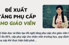 Chi tiết đề xuất tăng phụ cấp cho giáo viên lên tới 80%