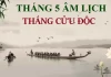 Tháng 5 âm lịch là tháng Cửu Độc, có tận 9 ngày xấu, người xưa rất sợ: Đó là ngày nào?