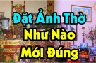 Làm quần quật cả năm không khá lên được: Kiểm tra ngay, có đặt ảnh thờ phạm phải 5 điều này?