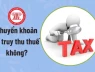 9 trường hợp nhận tiền chuyển khoản không phải nộp thuế thu nhập