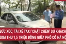 Công an triệu tập tài xế vụ khách ngoại quốc bị "chặt chém" tiền taxi ở Hà Nội