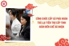 Công chức cấp xã phải hoàn trả lại tiền trợ cấp tinh giản biên chế đã nhận khi thuộc trường hợp nào theo Nghị định 154/2025/NĐ-CP?