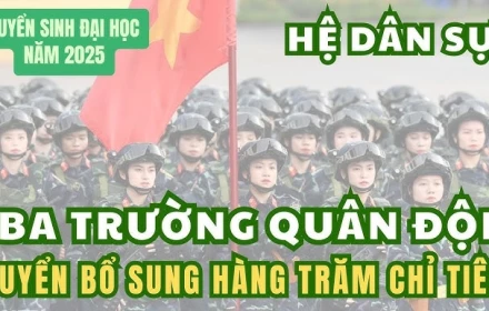 "Tấm vé vớt" quý giá dành cho các bạn 2k7 khi các trường Quân sự tuyển bổ sung!