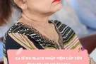Ca sĩ Siu Black nguy kịch thế nào?