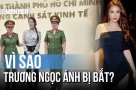 Trương Ngọc Ánh là ai? Trước lúc bị bắt cô chia sẻ gì trên mạng?