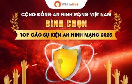 Lần đầu tiên tại Việt Nam: Bình chọn Top các sự kiện an ninh mạng 2025