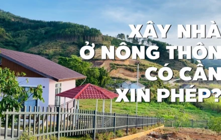 Từ nay, xây nhà ở nông thôn có phải xin giấy phép xây dựng không?