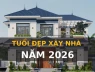 Năm 2026 tuổi nào xây nhà được?