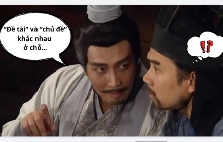 “Đề tài” và “chủ đề” khác nhau thế nào trong vũ trụ văn học?