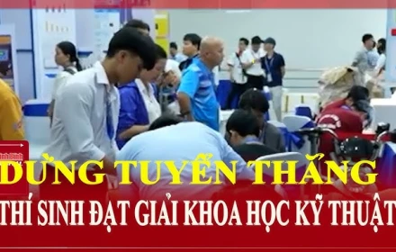 Vì sao nhiều trường đại học dừng tuyển thẳng học sinh đạt giải khoa học kỹ thuật?