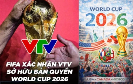 Tuyệt vời! Thông báo chính thưc từ FIFA, VTV nắm bản quyền World Cup 2026 và cơ hội xem đa nền tảng