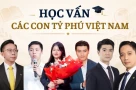 Con các tỷ phú Việt học ở đâu?