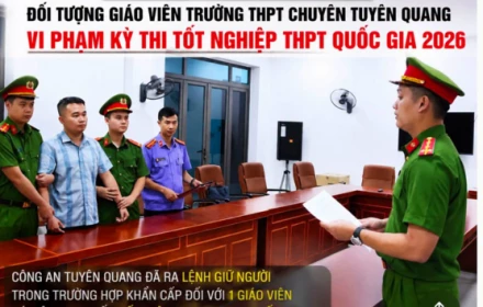 Đối tượng giáo viên trường THPT chuyên Tuyên Quang bị lệnh giữ khẩn cấp liên quan vụ 147 bài thi toán 10 điểm là ai?