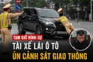Nóng! Tạm giữ hình sự tài xế lái ô tô ủn CSGT rồi bỏ chạy