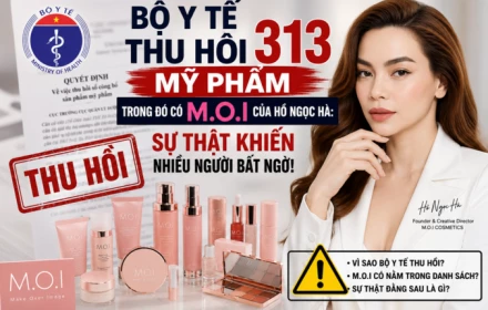 BỘ Y TẾ THU HỒI 313 MỸ PHẨM, TRONG ĐÓ CÓ M.O.I CỦA HỒ NGỌC HÀ: SỰ THẬT KHIẾN NHIỀU NGƯỜI BẤT NGỜ!