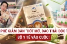 Bộ Y tế “sờ gáy” cà phê giảm cân quảng cáo “đốt mỡ bụng”, "đào thải độc tố"