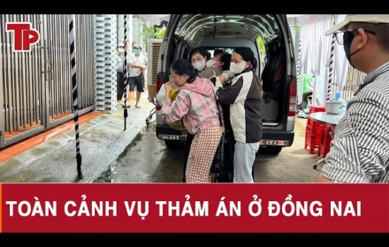 Toàn cảnh thảm án Đồng Nai: Bí ẩn những giờ cuối trước khi bi kịch ập xuống gia đình 3 mẹ con