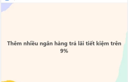 Lãi suất tiết kiệm > 9% thì lãi suất cho vay bao nhiêu? lãi suất thả nổi bao nhiêu?