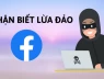 Cách nhận biết fanpage lừa đảo không phải ai cũng biết