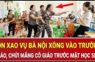 Xôn xao vụ bà nội xông vào trường xé áo, chửi mắng cô giáo trước mặt học sinh