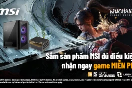 Mua phần cứng MSI, nhận miễn phí game "bom tấn" WUCHANG: Fallen Feathers