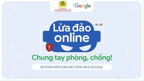 Google và Bộ Công an công bố kết quả tích cực từ chiến dịch phòng chống lừa đảo trực tuyến nhân ngày an ninh mạng Việt Nam