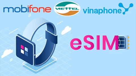 Cách chuyển sang Esim của 3 nhà mạng Viettel, VinaPhone và Mobifone