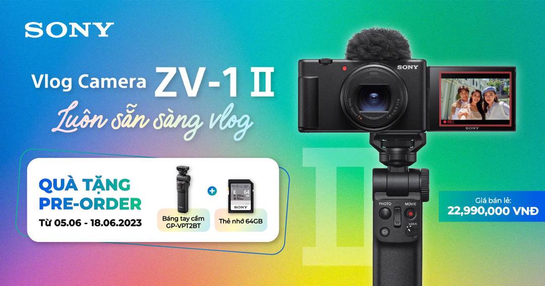 Sony ZV-1 II ra mắt Việt Nam: máy ảnh Vlog nhỏ gọn, đa năng với ống kính zoom siêu rộng, giá 22,99 triệu đồng