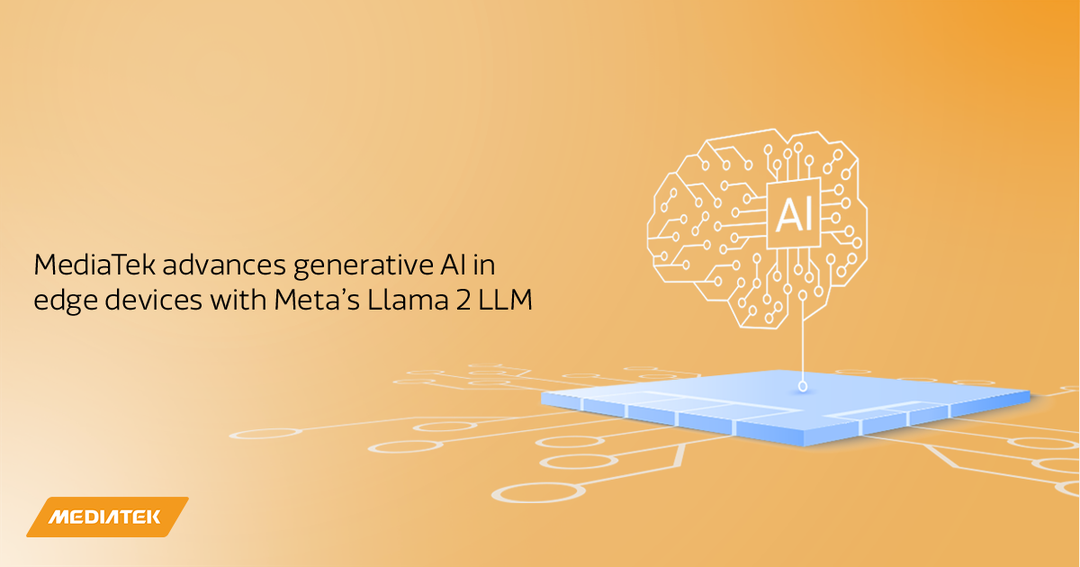 MediaTek sử dụng nền tảng Llama 2 của Meta để nâng cao AI tạo sinh trên các thiết bị điện toán biên