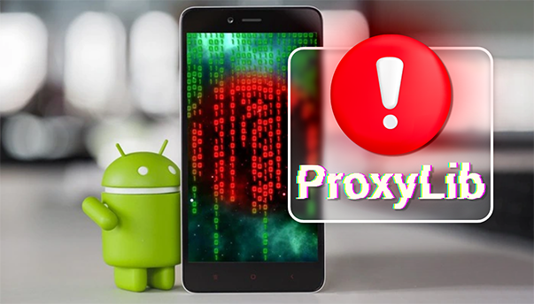 Virus ProxyLib ẩn mình trong 28 ứng dụng trên smartphone Android
