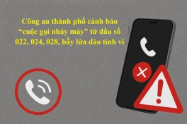Lật tẩy thủ đoạn 'nhá máy' từ các đầu số 022, 024, 028