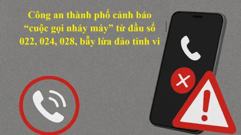 Lật tẩy thủ đoạn 'nhá máy' từ các đầu số 022, 024, 028