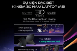 Sắp diễn ra sự kiện kỉ niệm 20 năm laptop MSI ngay tại Việt Nam: mở cửa miễn phí, nhiều quà tặng hấp dẫn