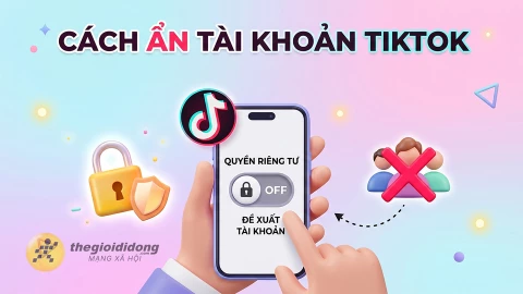 Cách ẩn tài khoản TikTok của mình để người quen không nhận ra