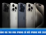 Bảng giá thu mua iPhone cũ mới nhất trên trang web Apple Việt Nam
