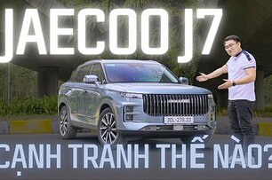 Trải nghiệm Jaecoo J7: Có đủ sức cạnh tranh trong phân khúc?